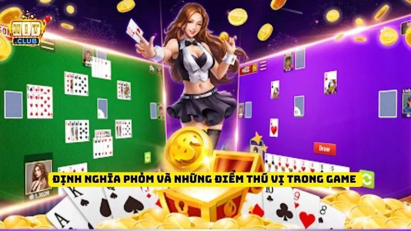 Định Nghĩa Phỏm Và Những Điểm Thú Vị Trong Game