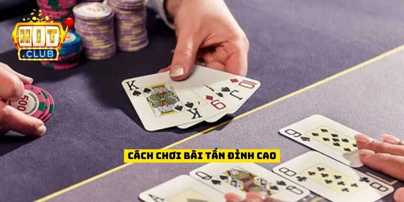 Cách chơi bài tấn đỉnh cao