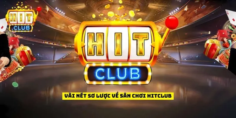 Vài nét sơ lược về sân chơi Hitclub