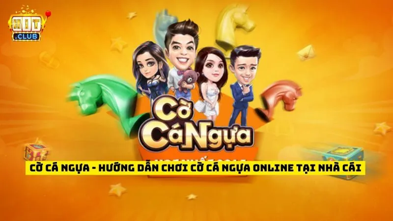 Cờ Cá Ngựa - Hướng Dẫn Chơi Cờ Cá Ngựa Tại Nhà Cái