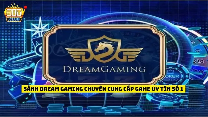 Sảnh Dream Gaming Chuyên Cung Cấp Game Uy Tín Số 1