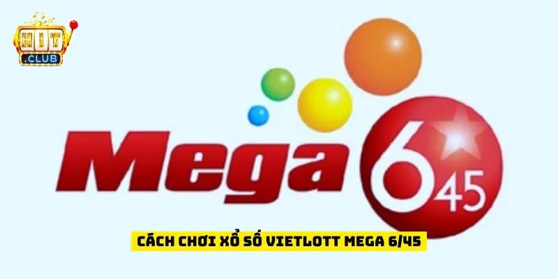 Cách chơi xổ số vietlott mega 6/45